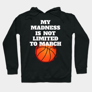 My Madness Is Not Limited To March Hoodie